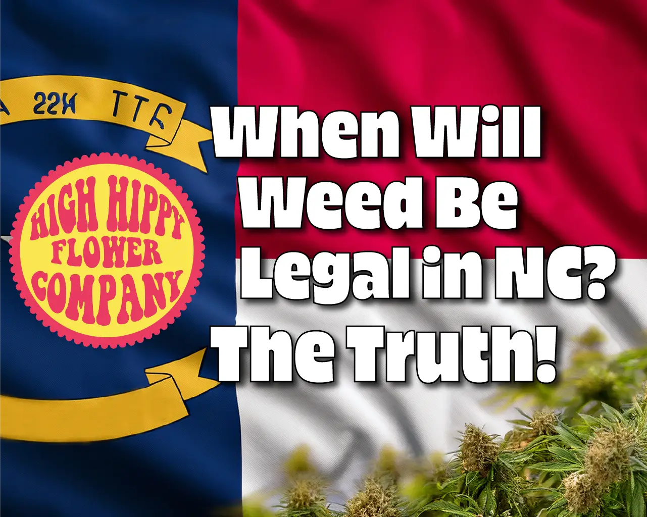 When Will Weed Be Legal in NC? This Blog Tells the Truth @ HighHippy.com - Masters of THCa!