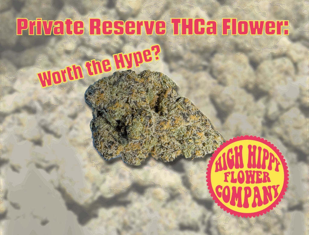 Private Reserve THCa Flower: Worth the Hype? BLOG @ HighHippy.com